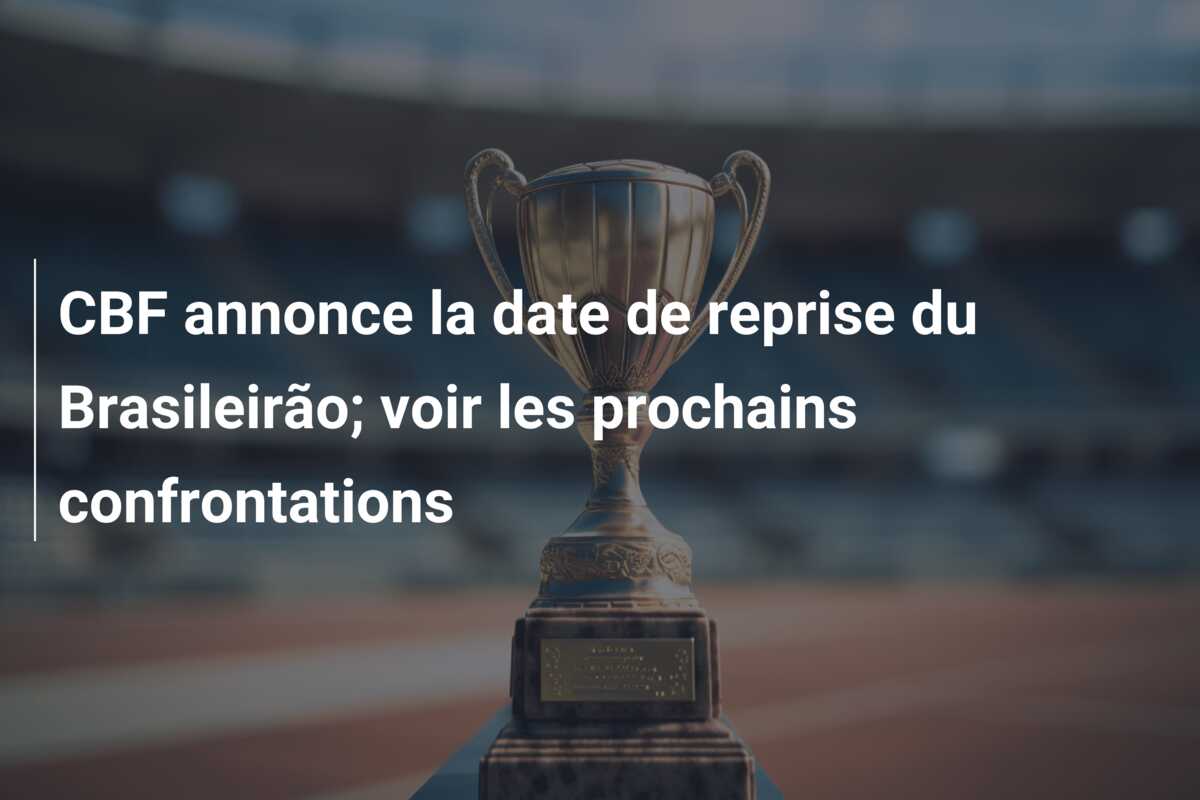 CBF annonce la date de reprise du Brasileirão; voir les prochains confrontations