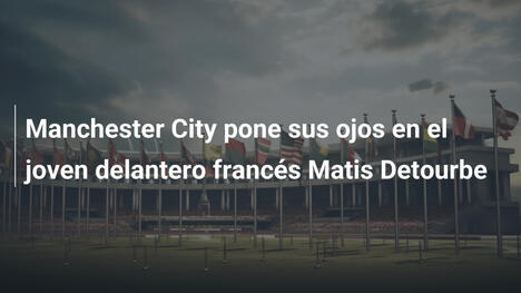 Manchester City pone sus ojos en el joven delantero francés Matis Detourbe