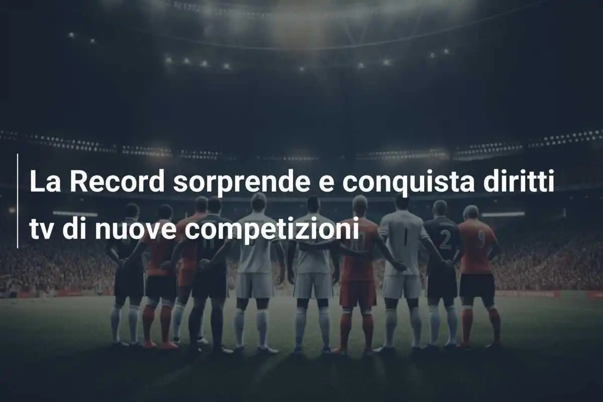 La Record sorprende e conquista diritti tv di nuove competizioni