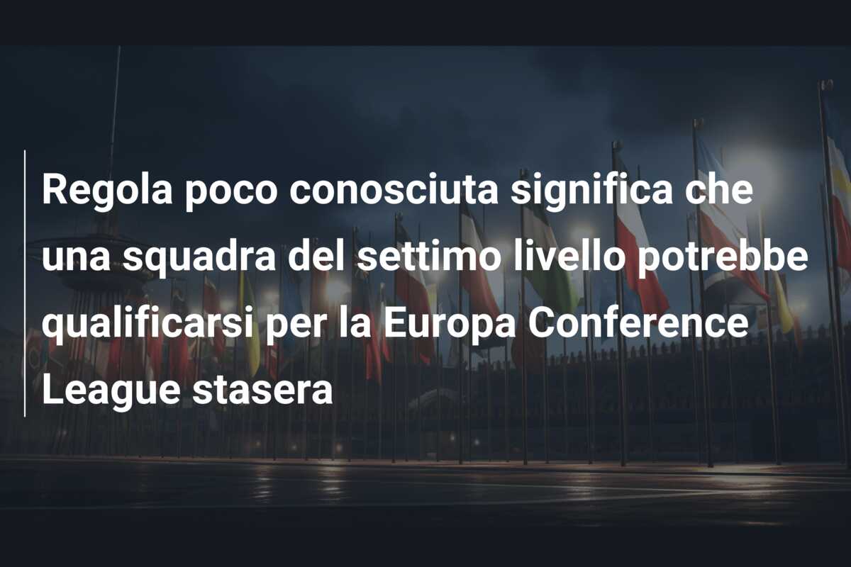 Regola poco conosciuta significa che una squadra del settimo livello potrebbe qualificarsi per la Europa Conference League stasera