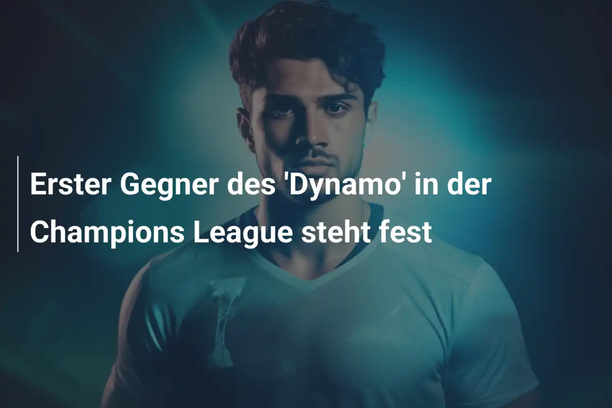 Erster Gegner des 'Dynamo' in der Champions League steht fest