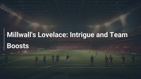 Lovelace do Millwall: Intriga e Impulso para a Equipe