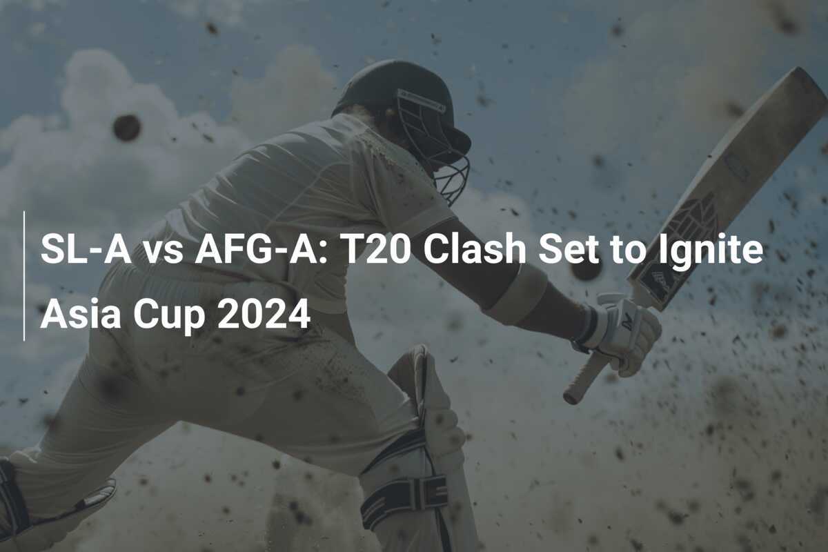 SLA vs AFGA T20 Clash Set to Ignite Asia Cup 2024