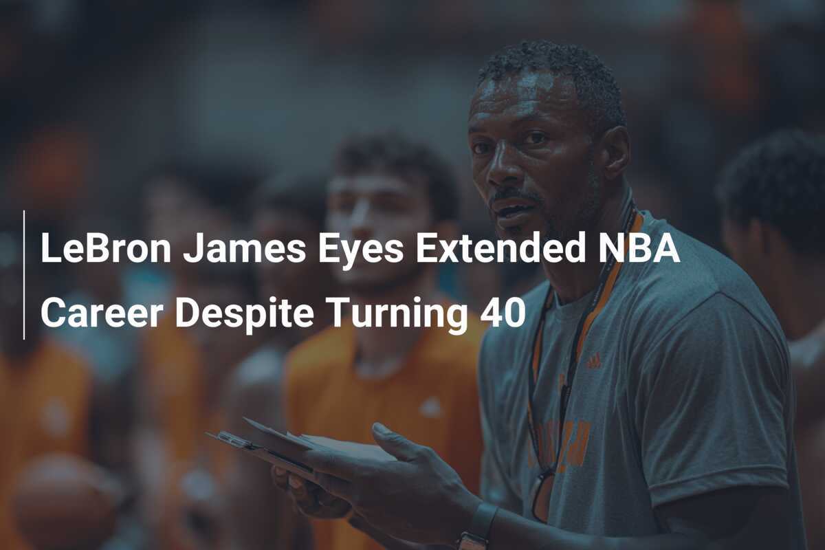 LeBron James Eyes Extended NBA Career Despite Turning 40 - footboom1.com