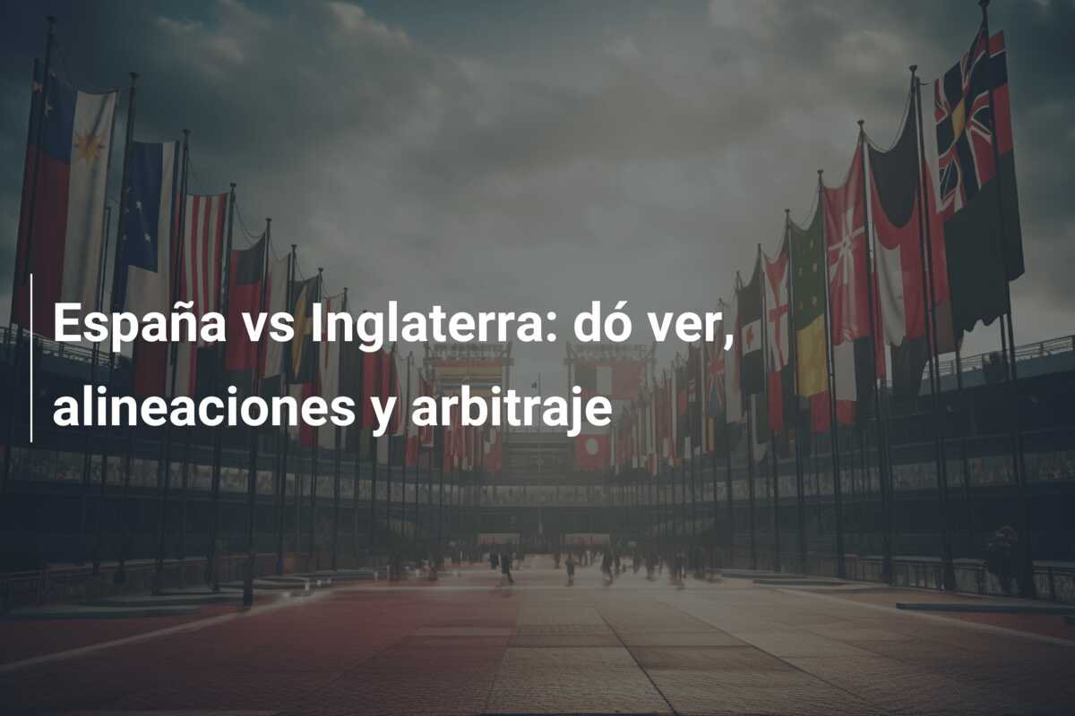 España vs Inglaterra: dó ver, alineaciones y arbitraje