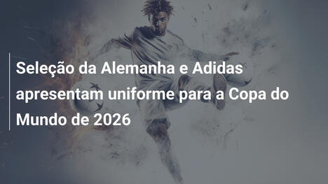 Seleção da Alemanha e Adidas apresentam uniforme para a Copa do Mundo de 2026