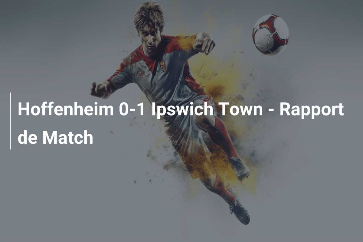 Hoffenheim 0-1 Ipswich Town – Rapport de Match