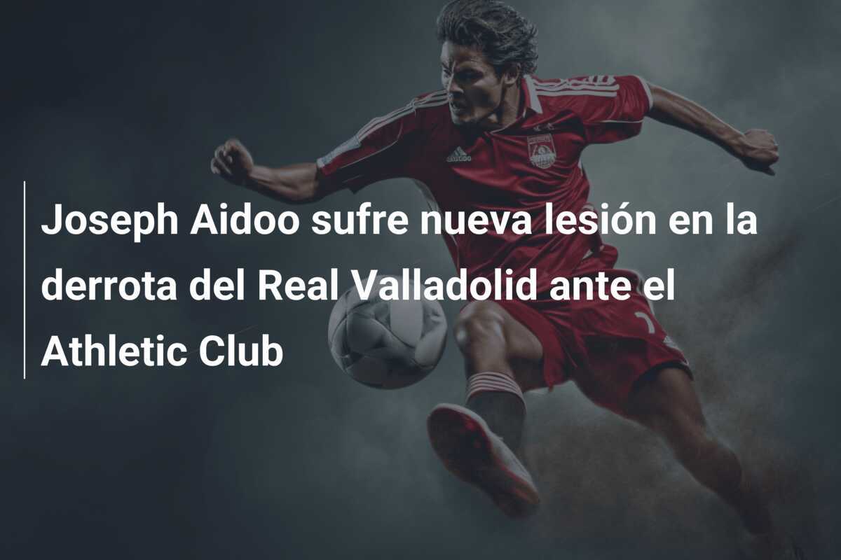 Joseph Aidoo sufre nueva lesión en la derrota del Real Valladolid ante el Athletic Club