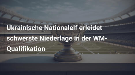 Ukrainische Nationalelf erleidet schwerste Niederlage in der WM-Qualifikation