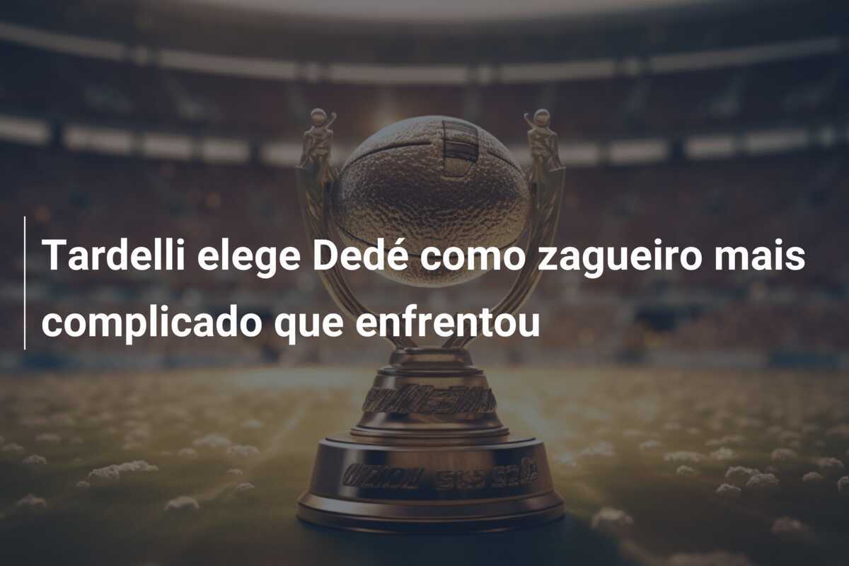 Tardelli elege Dedé como zagueiro mais complicado que enfrentou
