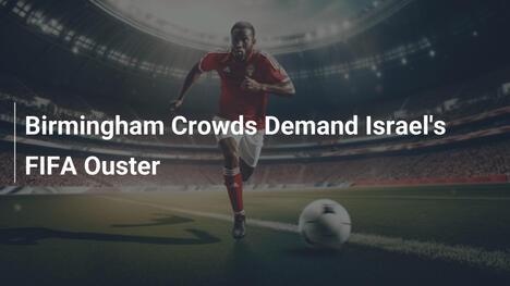Moltitudine a Birmingham Chiede l'Espulsione di Israele dalla FIFA