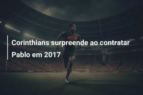 Corinthians surpreende ao contratar Pablo em 2017
