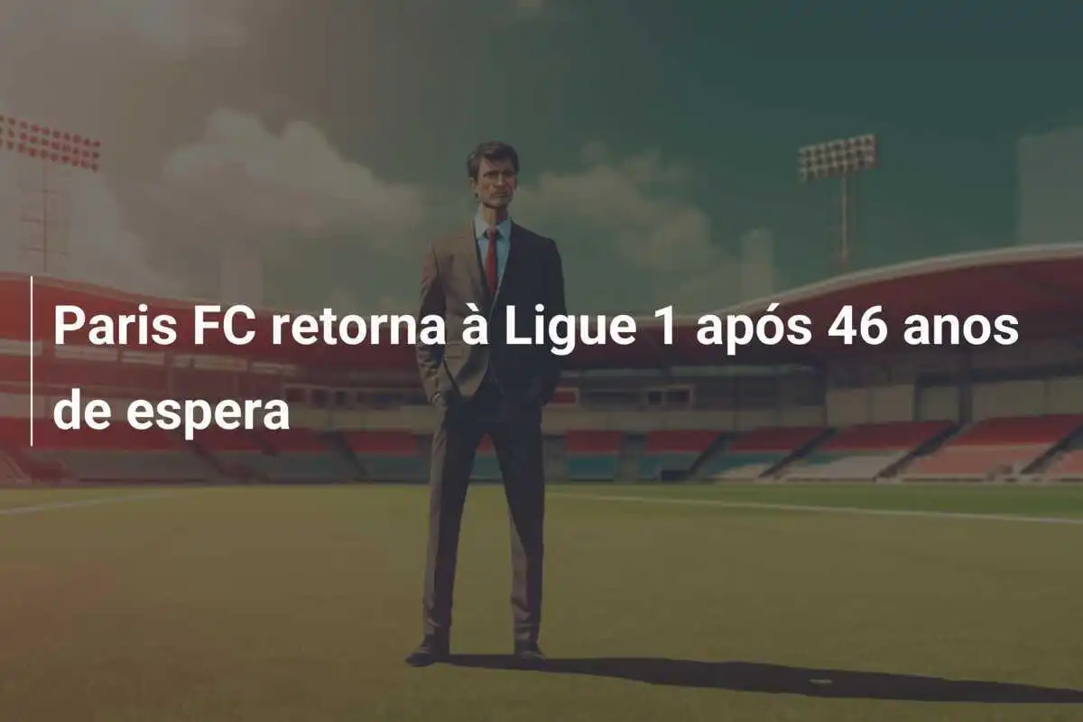 Paris FC retorna à Ligue 1 após 46 anos de espera