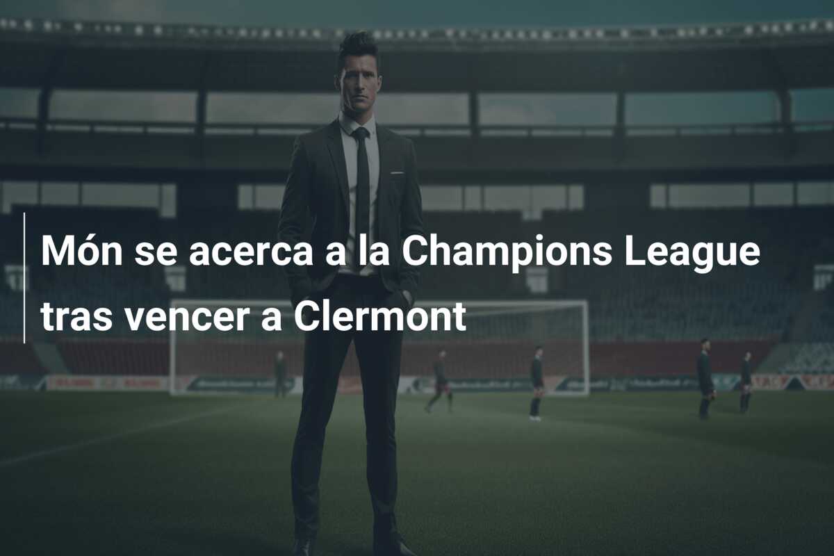 Món se acerca a la Champions League tras vencer a Clermont