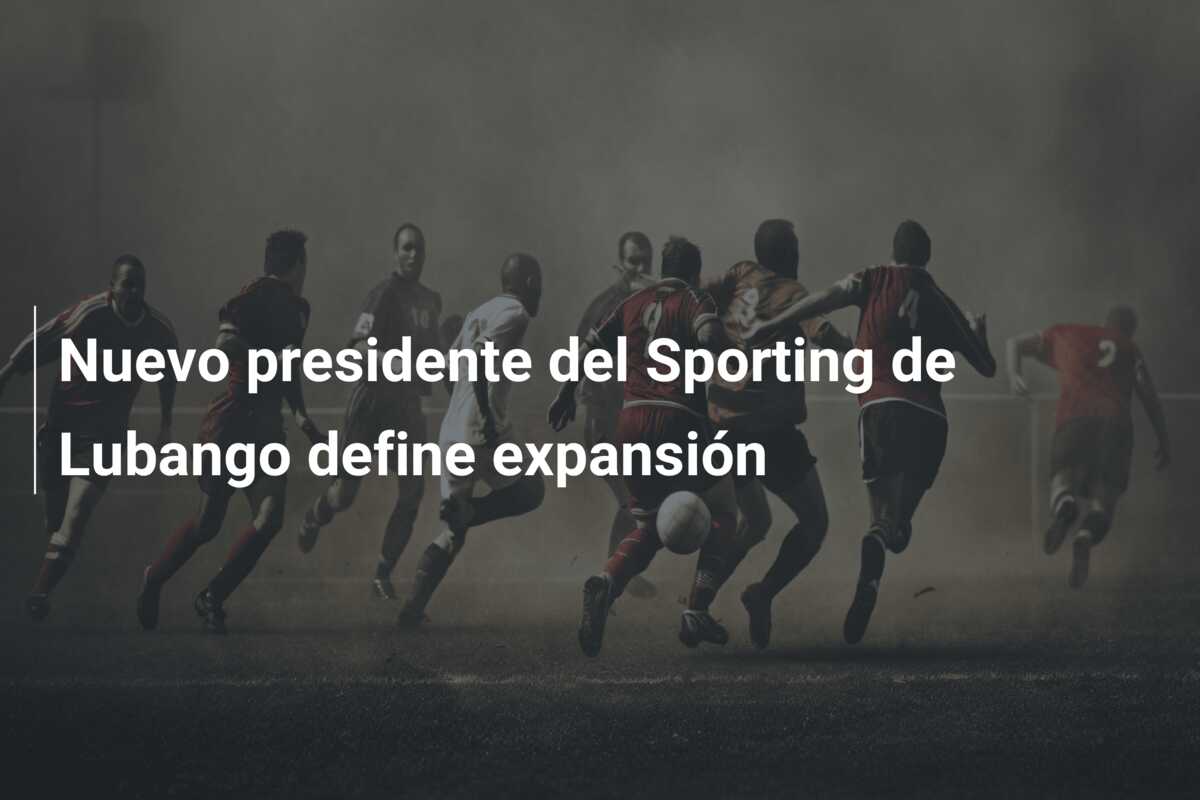 Nuevo presidente del Sporting de Lubango define expansión