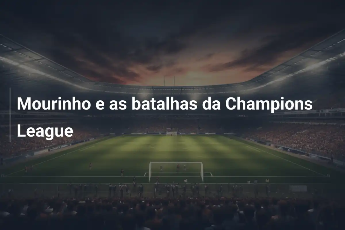 Mourinho e as batalhas da Champions League