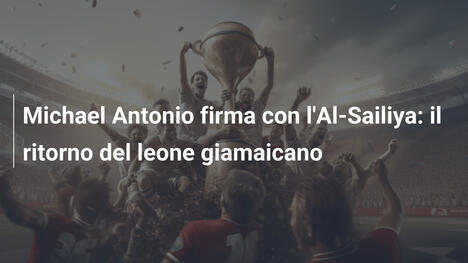 Michael Antonio firma con l'Al-Sailiya: il ritorno del leone giamaicano
