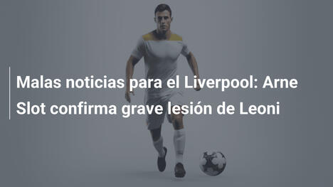 Malas noticias para el Liverpool: Arne Slot confirma grave lesión de Leoni