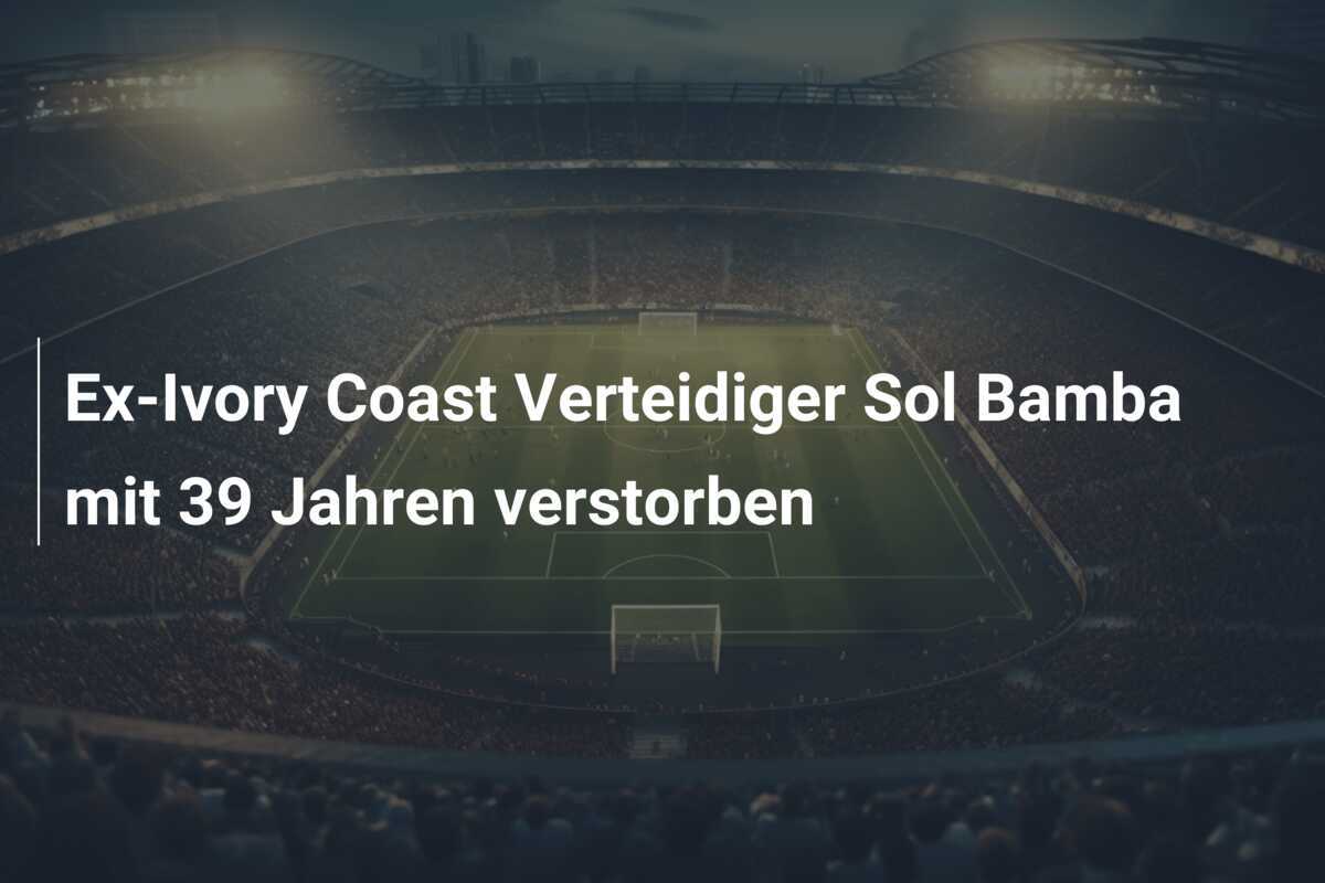 Ex-Ivory Coast Verteidiger Sol Bamba mit 39 Jahren verstorben