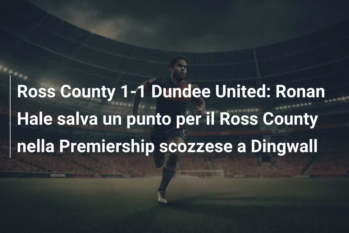 Ross County 1-1 Dundee United: Ronan Hale salva un punto per il Ross County nella Premiership scozzese a Dingwall