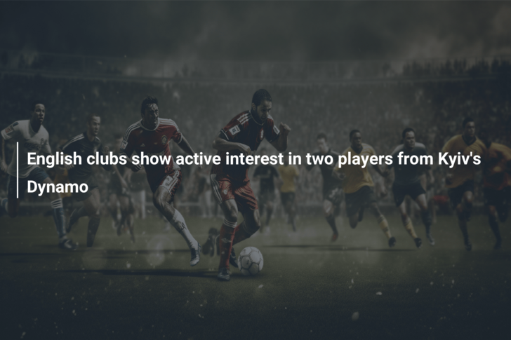 English clubs show active interest in two players from Kyiv’s Dynamo