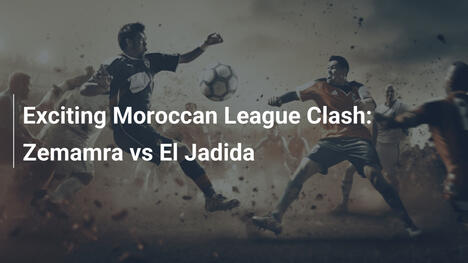 Spannendes Duell in der Botola Pro: Zemamra vs. El Jadida