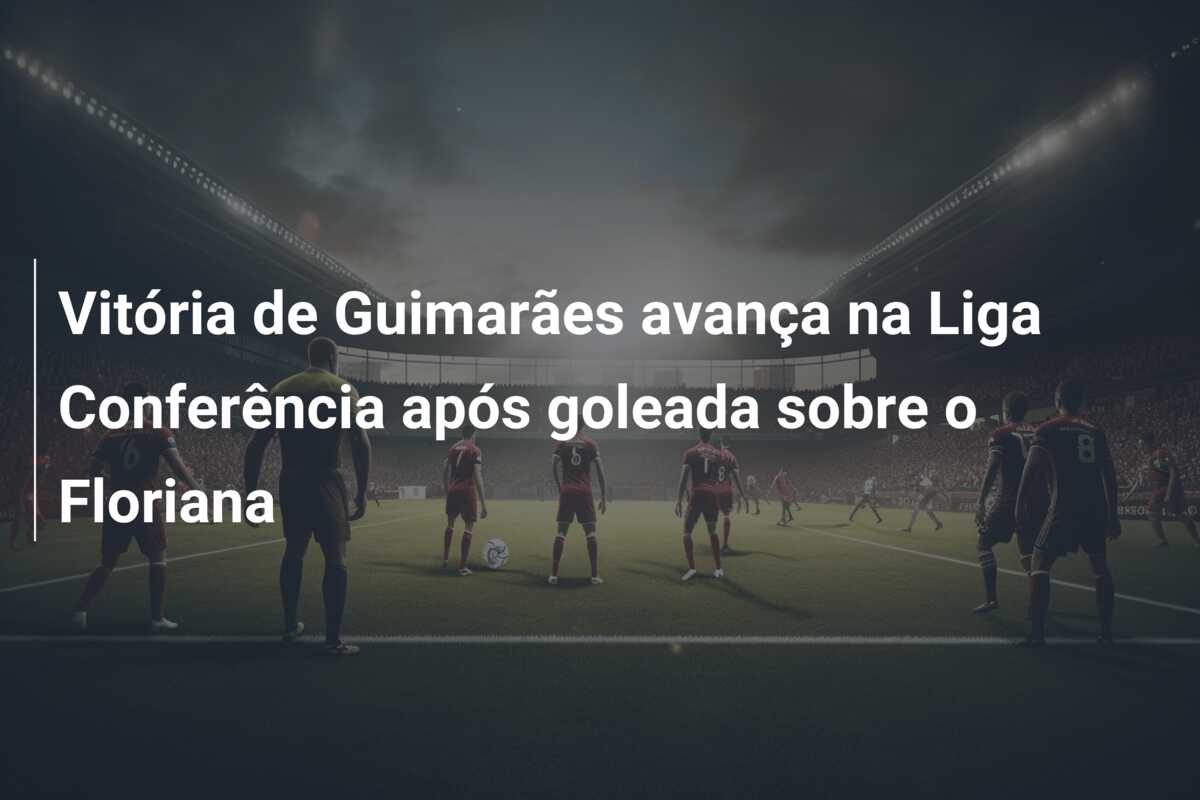 Vitória de Guimarães avança na Liga Conferência após goleada sobre o Floriana