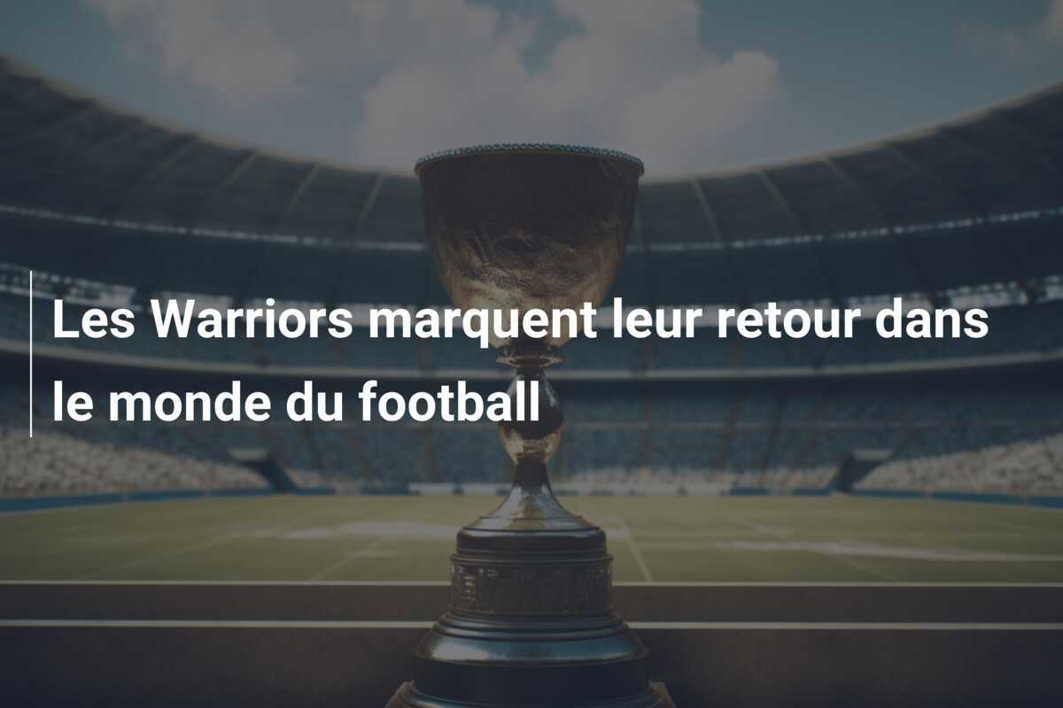Les Warriors marquent leur retour dans le monde du football