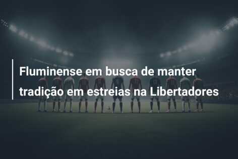 Fluminense em busca de manter tradição em estreias na Libertadores