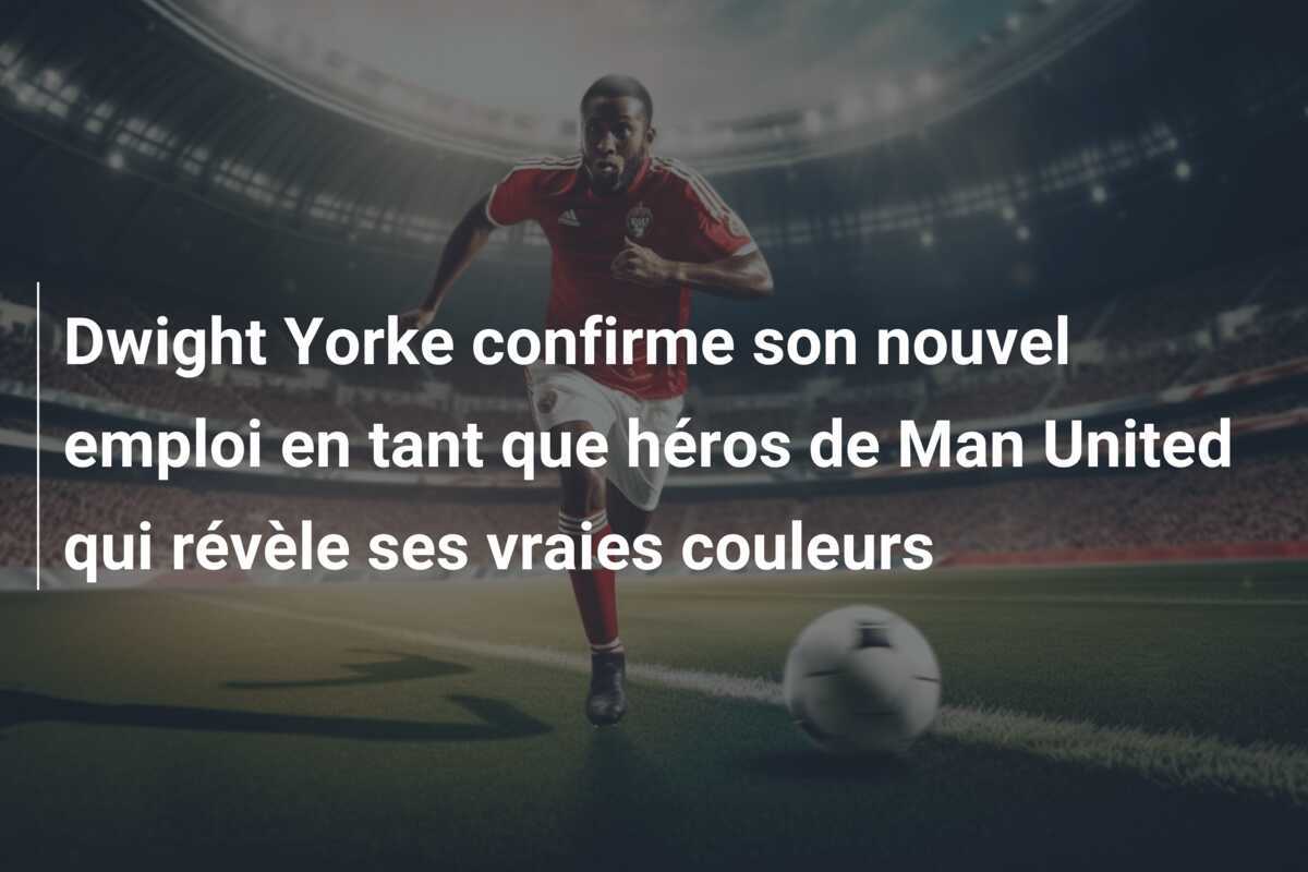 Dwight Yorke confirme son nouvel emploi en tant que héros de Man United qui révèle ses vraies couleurs