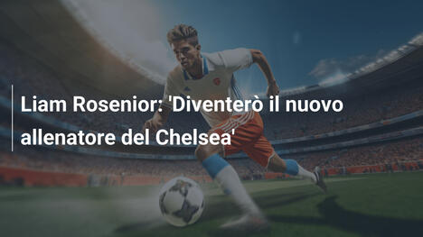 Liam Rosenior: 'Diventerò il nuovo allenatore del Chelsea'