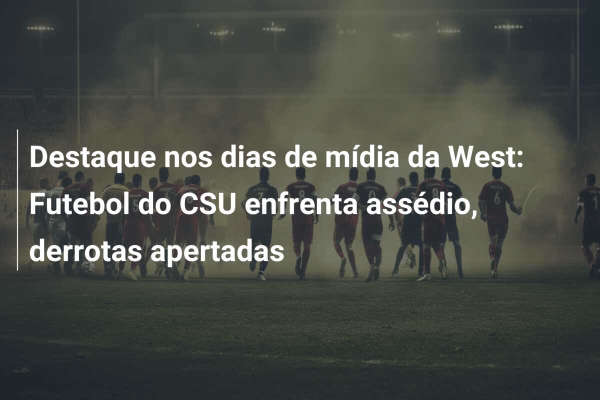 Destaque nos dias de mídia da West: Futebol do CSU enfrenta assédio, derrotas apertadas