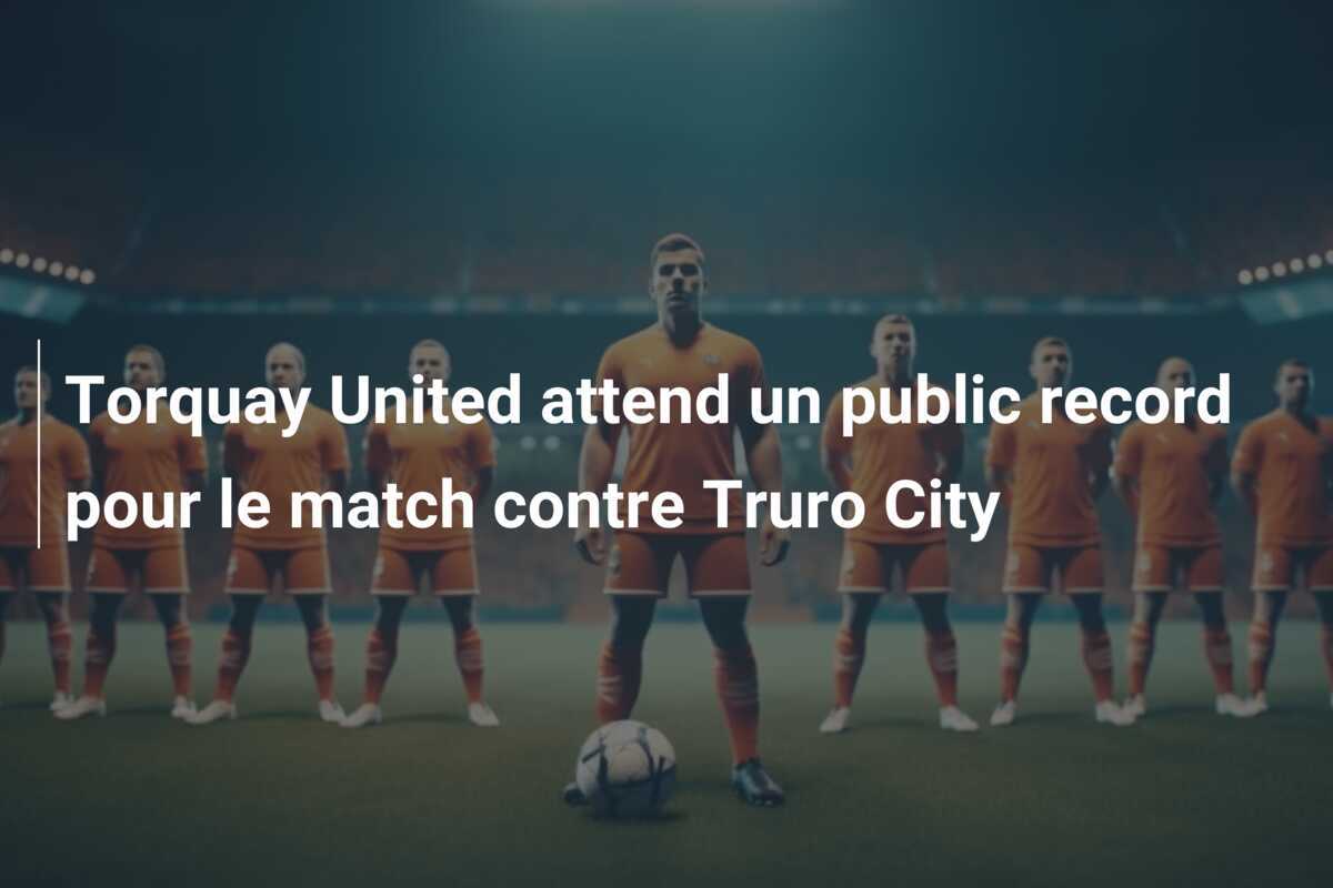 Torquay United attend un public record pour le match contre Truro City