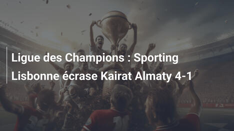 Ligue des Champions : Sporting Lisbonne écrase Kairat Almaty 4-1