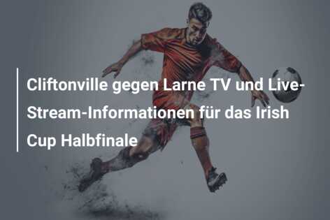 Cliftonville gegen Larne TV und Live-Stream-Informationen für das Irish Cup Halbfinale
