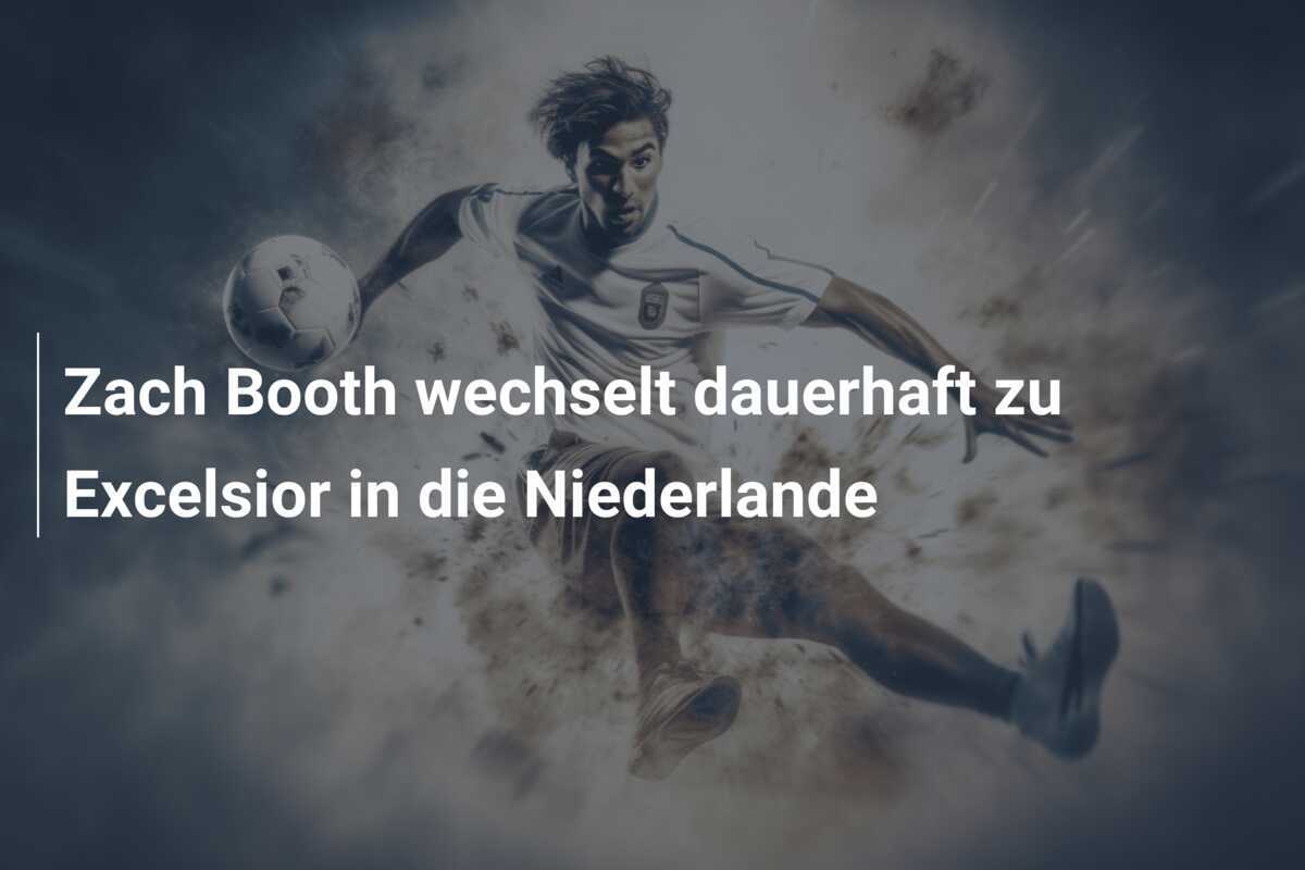 Zach Booth wechselt dauerhaft zu Excelsior in die Niederlande