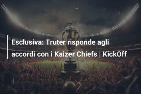Esclusiva: Truter risponde agli accordi con i Kaizer Chiefs | KickOff