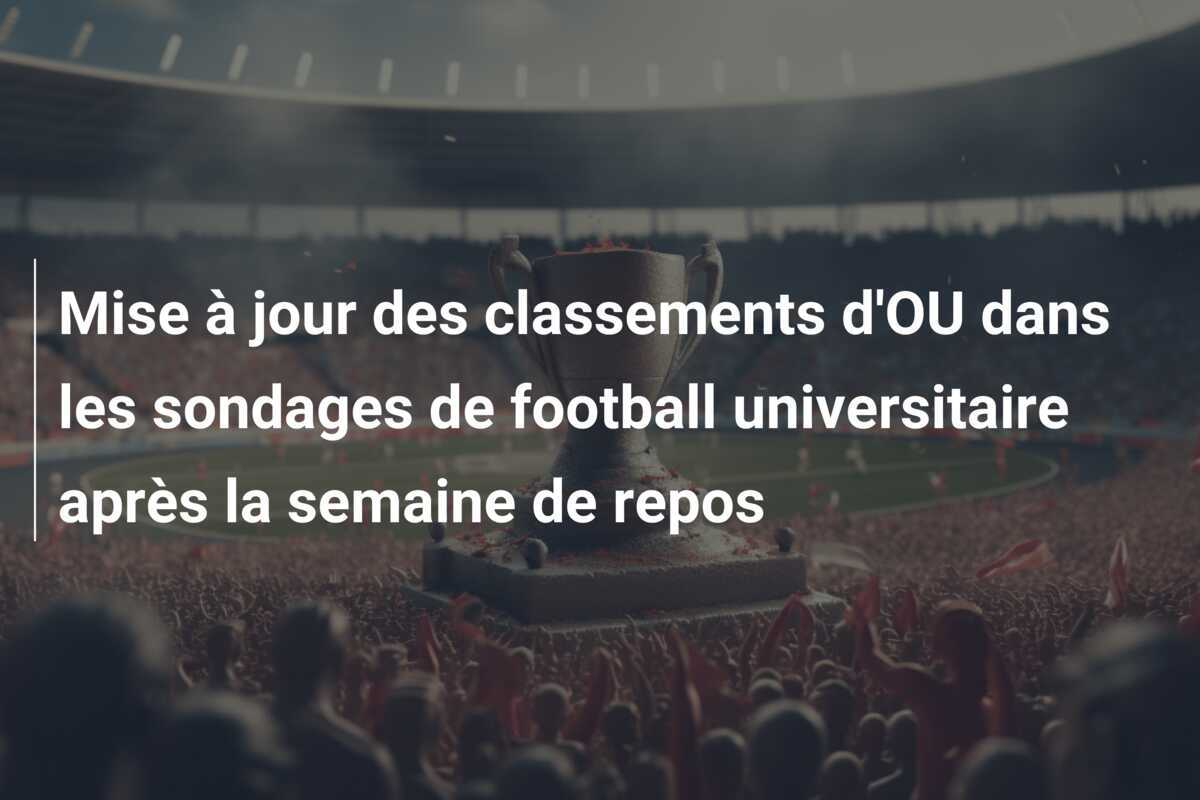 Mise à jour des classements d'OU dans les sondages de football universitaire après la semaine de repos