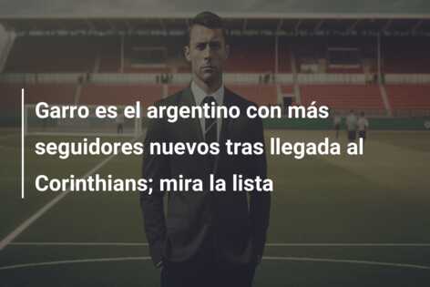 Garro es el argentino con más seguidores nuevos tras llegada al Corinthians; mira la lista
