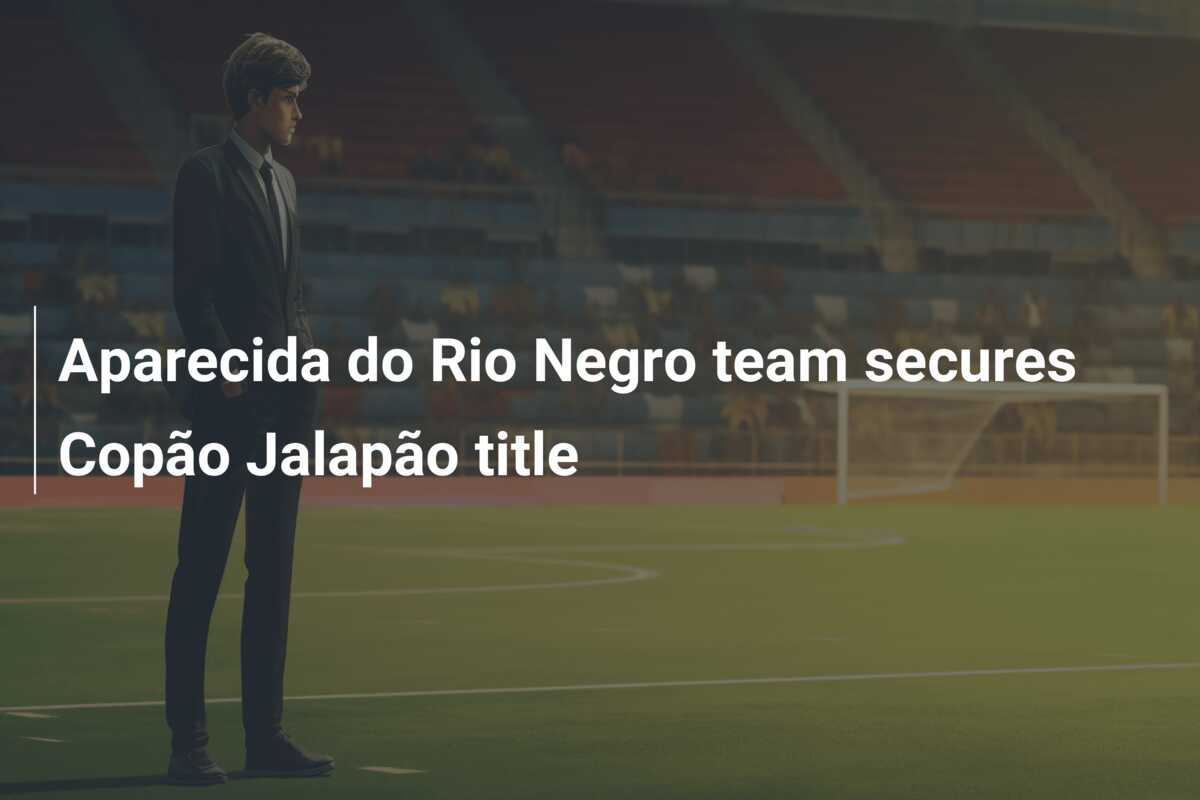 Aparecida Do Rio Negro Team Secures Copão Jalapão Title - Azscore.com