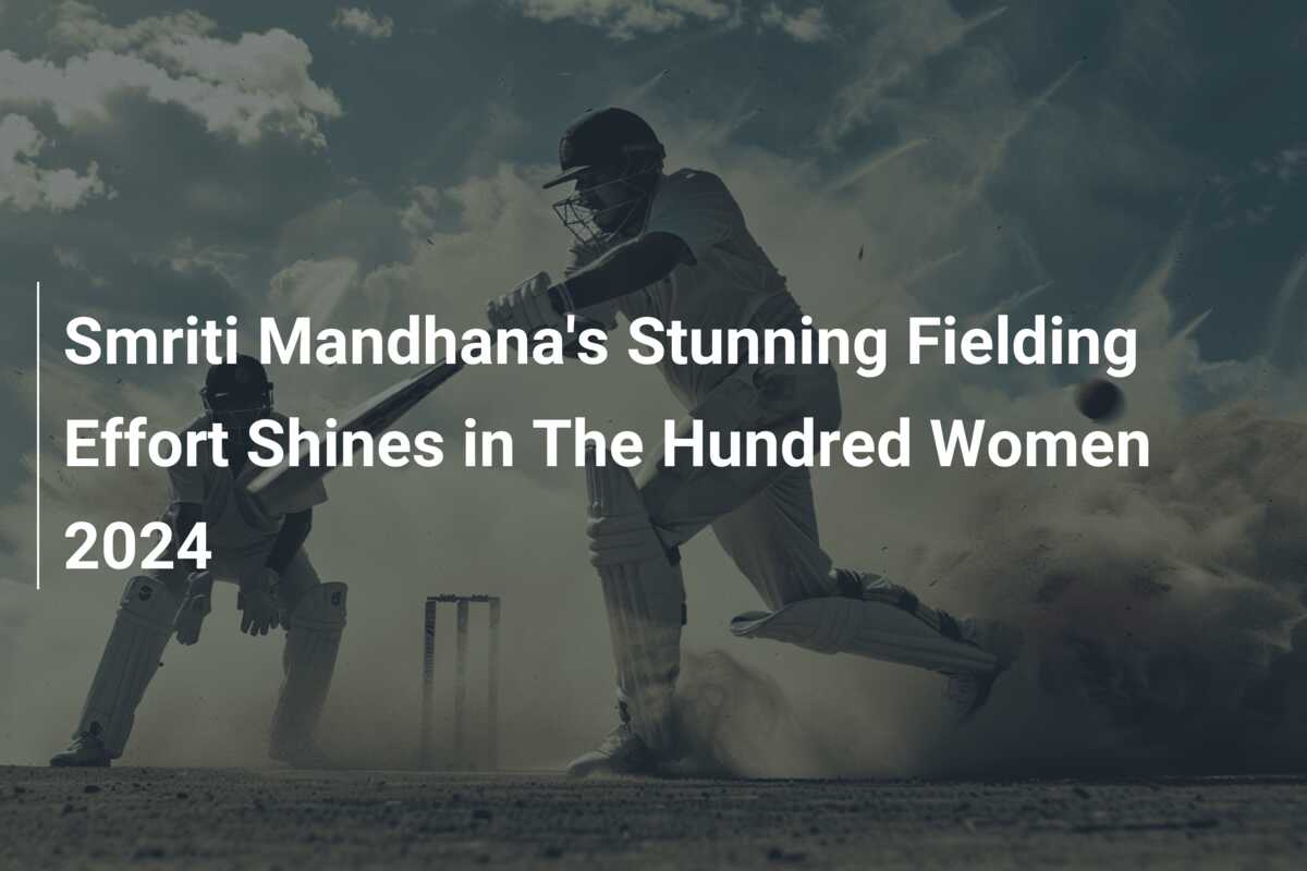 Smriti Mandhana's Stunning Fielding Effort Shines in The Hundred Women