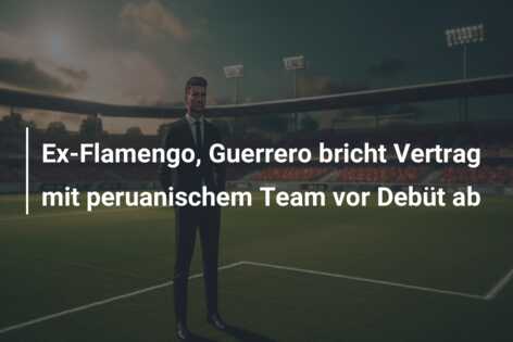 Ex-Flamengo, Guerrero bricht Vertrag mit peruanischem Team vor Debüt ab