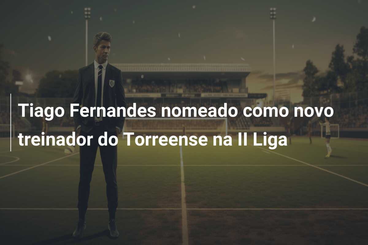Tiago Fernandes nomeado como novo treinador do Torreense na II Liga