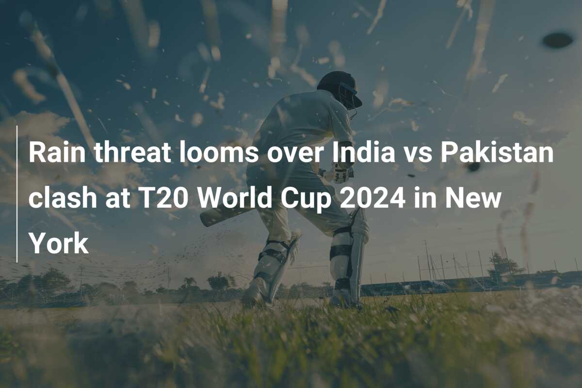 Rain threat looms over India vs Pakistan clash at T20 World Cup 2024 in ...