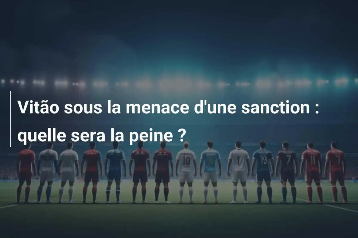 Vitão sous la menace d'une sanction : quelle sera la peine ?