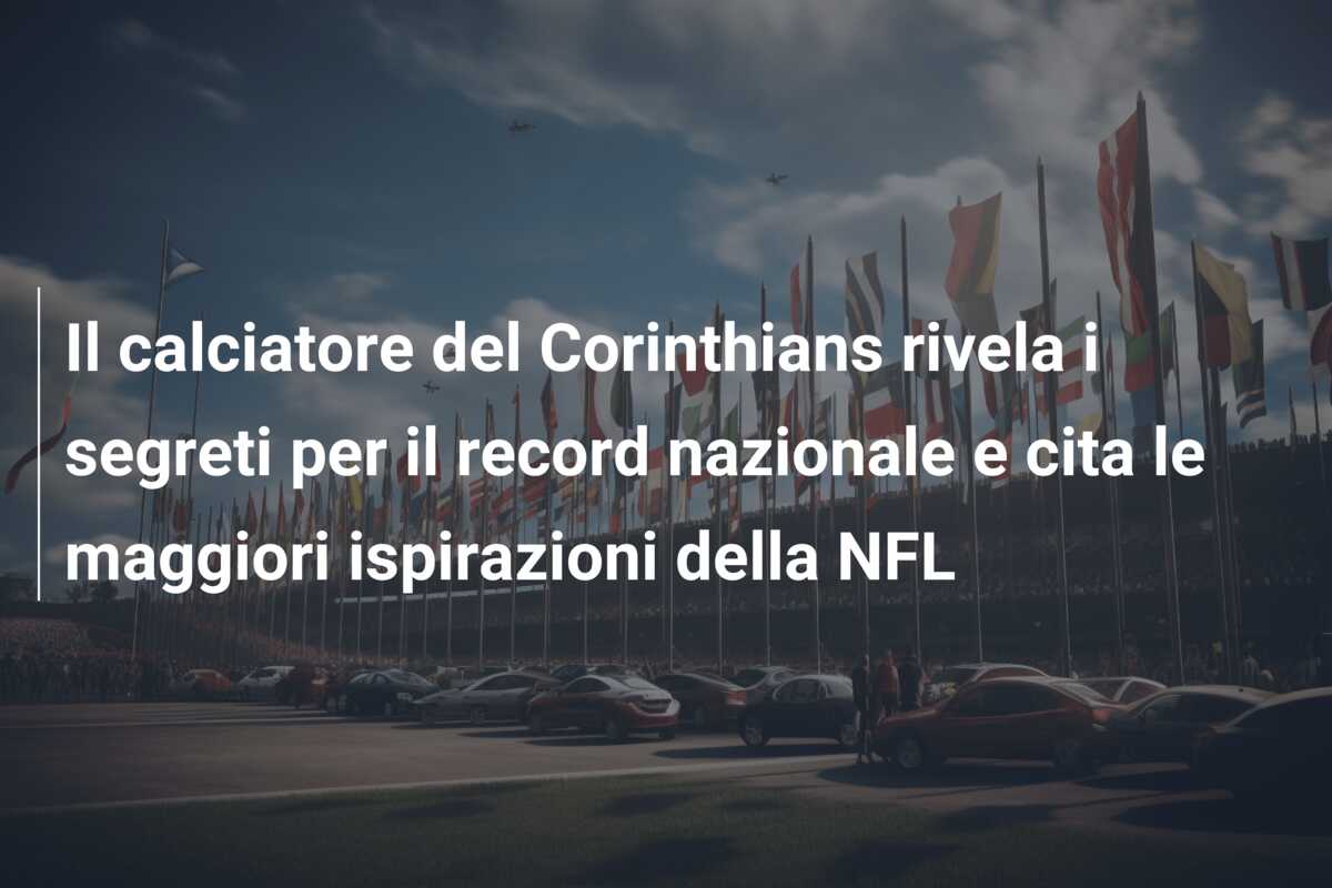 Il calciatore del Corinthians rivela i segreti per il record nazionale e cita le maggiori ispirazioni della NFL