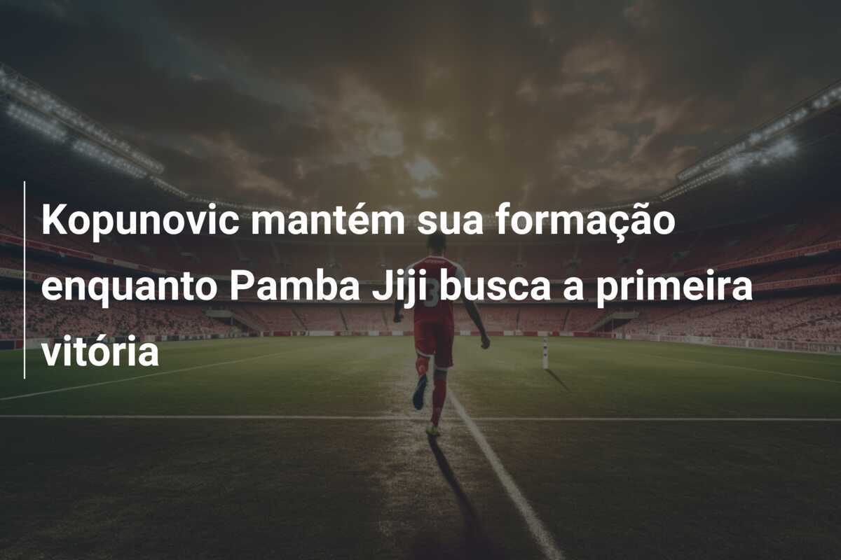 Kopunovic mantém sua formação enquanto Pamba Jiji busca a primeira vitória
