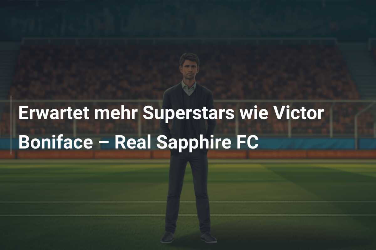 Erwartet mehr Superstars wie Victor Boniface – Real Sapphire FC