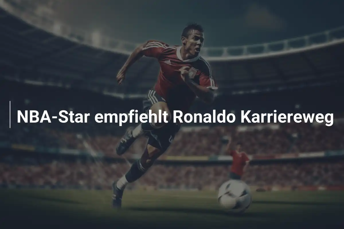 NBA-Star empfiehlt Ronaldo Karriereweg