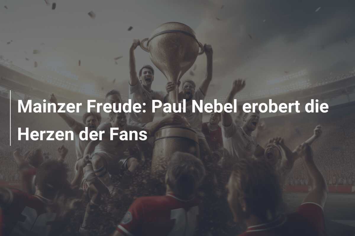 Mainzer Freude: Paul Nebel erobert die Herzen der Fans